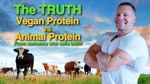 'Vegan Protein Vs. Animal Protein - The TRUTH From Someone Who Sells Both!'