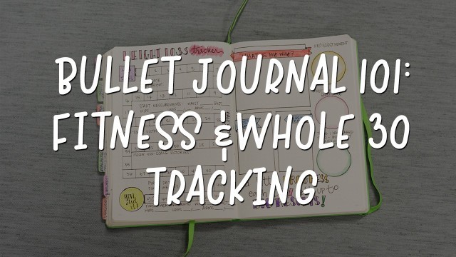 'Bullet Journal 101: Fitness & Whole30 Tracking'