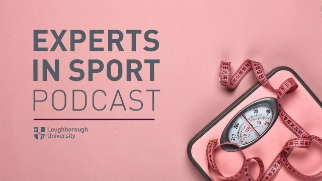 'Experts in Sport: E20 - The truth about exercise and weight management'