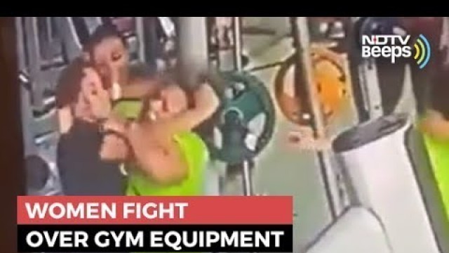 'On Camera: Women Fight Over Gym Equipment, Video Goes Viral'