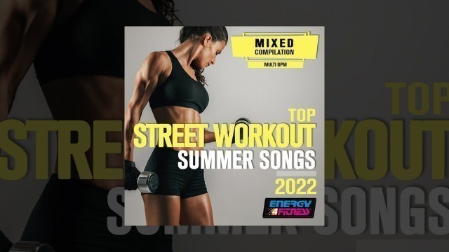 'E4F - Top Street Workout Summer Songs 2022 128 Bpm - Fitness & Music 2022'