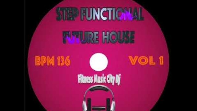 'Fitness Music City Dj STEP FUNCTIONAL FUTURE HOUSE VOL 1'