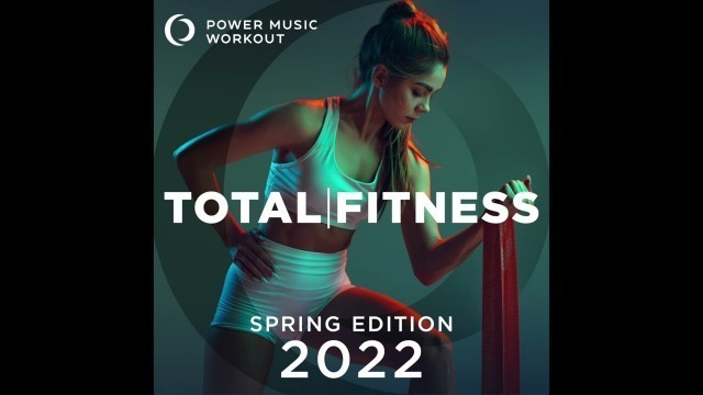 'Total Fitness 2022 - Spring Edition by Power Music Workout  (132 BPM)'