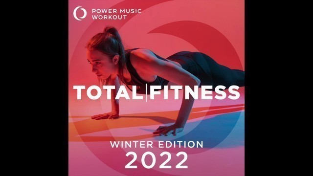 '2022 Total Fitness - Winter Edition by Power Music Workout (132 BPM)'