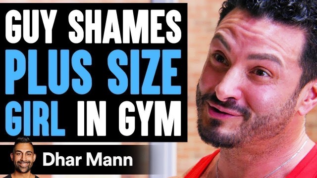 'Guy SHAMES PLUS SIZE GIRL In Gym, He Lives To Regret It | Dhar Mann'