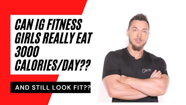 'Can IG Fitness Girls Eat 3000 Calories/Day...And Still Look Fit??'