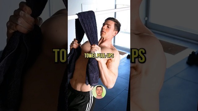 'Try \"Towel Pull-Ups\"'