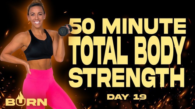 '50 Minute Total Body Strength Workout | BURN - Day 19'