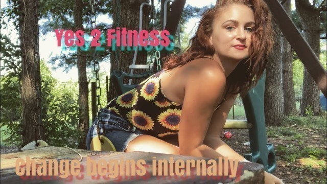 'Change Begins Internally! | Steps To Improve Yourself | Yes 2 Fitness'