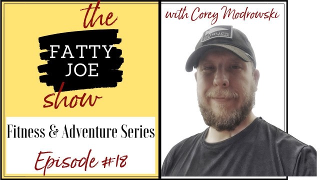 '☕️ The Fatty Joe Show: Episode 18 - Corey Modrowski: KetoRucker - Fitness & Adventure #keto #lowcarb'