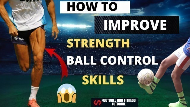 'HOW TO IMPROVE  STAMINA ● CONTROL  ● SKILLS  &  STRENGTH. Football & Fitness tutorial'