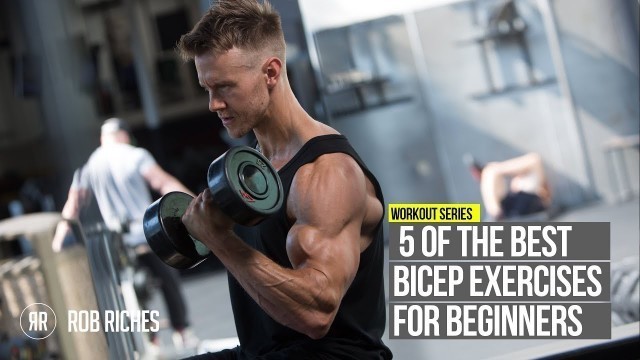 '5 Beginner Bicep Exercises | Rob Riches'