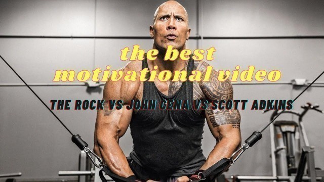 'Workout motivation john Cena vs Scott Adkins vs the rock, if you want to gym, watch this video!'