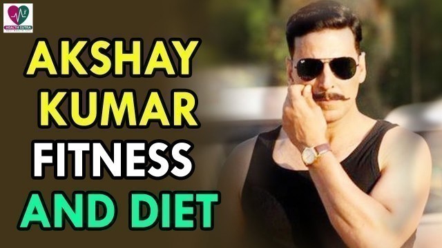 'Akshay Kumar Fitness And Diet - Health Sutra - Best Health Tips'