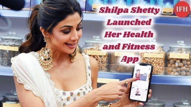 'Shilpa Shetty Launched Her Health And Fitness App | IFH'