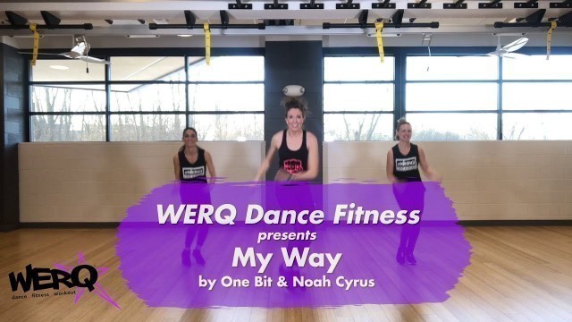 'WERQ Dance Fitness // My Way by One Bit & Noah Cyrus'