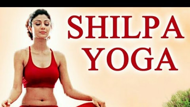 'Shilpa Shetty yoga video  for fitness'