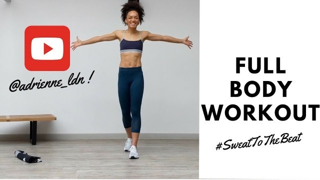 'ADRIENNE LDN WORKOUT 01 FULL BODY | #SweatToTheBeat'