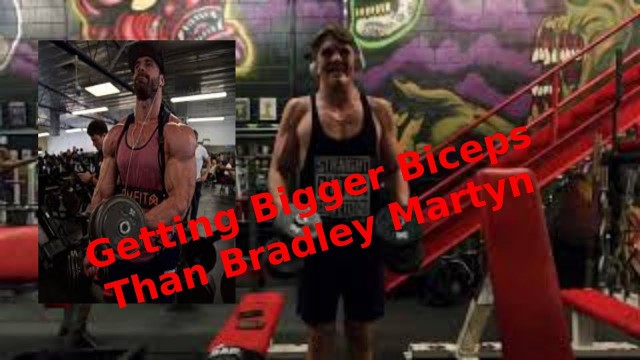 'Getting Bigger Biceps than Bradley Martyn!!'