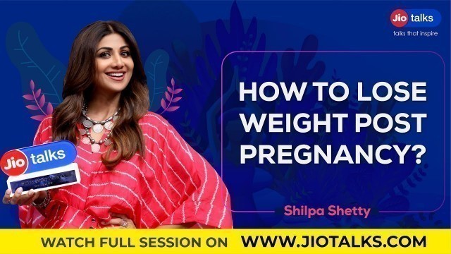 'How to lose weight post pregnancy | Shilpa Shetty | JioTalks'