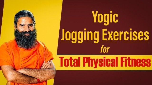 'Yogic Jogging exercises for total physical fitness || Swami Ramdev'