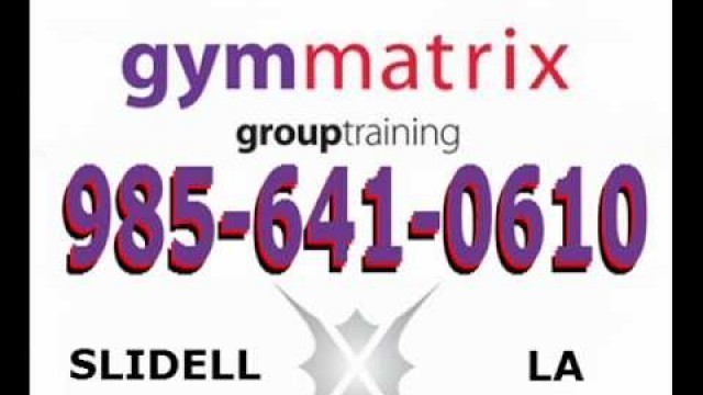 'PERSONAL FITNESS TRAINERS SLIDELL LA- 985-641-0610 GYMMATRIXINFO.COM'