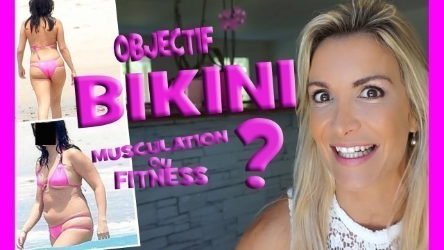 'Objectif BIKINI !! Musculation ou Fitness ?? avec Jessica Mellet'