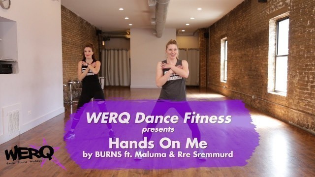 'WERQ Dance Fitness // Hands On Me by BURNS ft. Maluma & Rre Sremmurd'