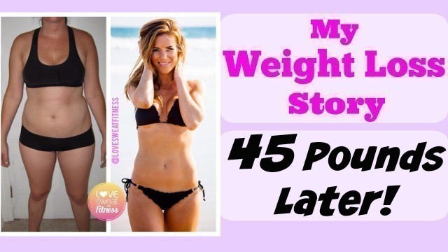 'My Weight Loss Story - How I Lost 45 Pounds & Changed My Life!'