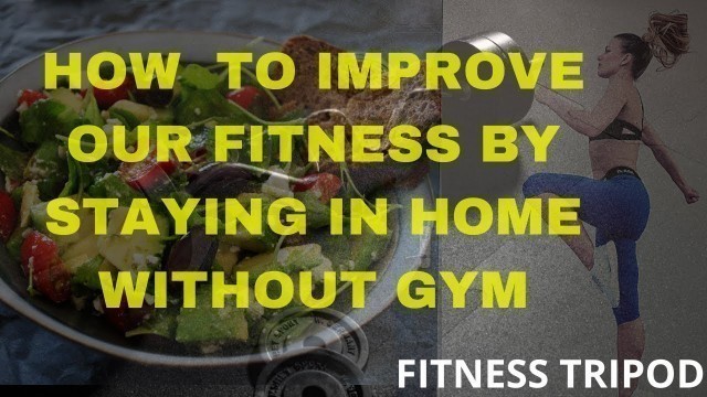 'HOW TO IMPROVE OUR FITNESS BY STAYING IN HOME WITHOUT GYM || घर में रहकर अपनी फिटनेस कैसे सुधारें||'