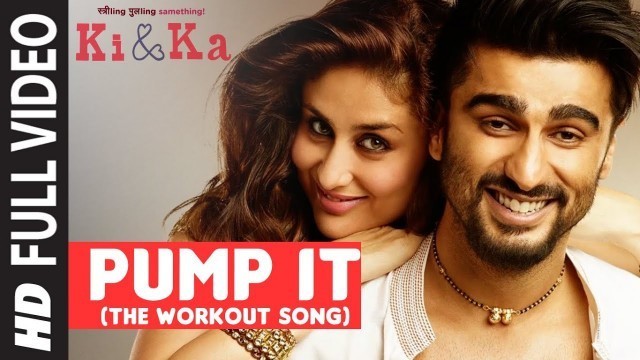 'PUMP IT (The Workout Song) FULL VIDEO SONG | KI & KA | Arjun Kapoor, Kareena Kapoor | T-Series'