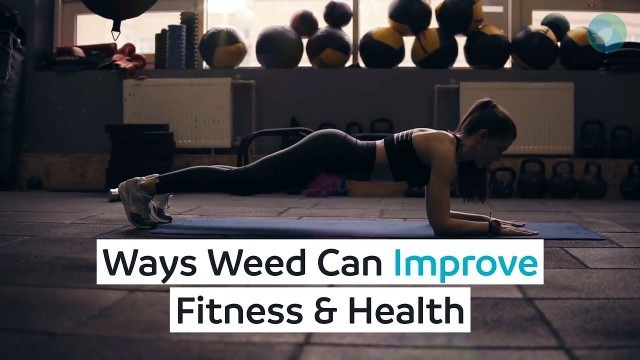 'Ways Weed can Improve Fitness and Health'