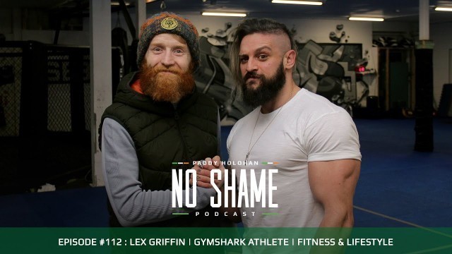 'Lex Griffin | Youtube & Instagram Personality | Lex Fitness | No Shame Podcast #112'