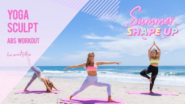 'Yoga Sculpt Strong Sexy Abs Workout | Summer Shape Up \'18'