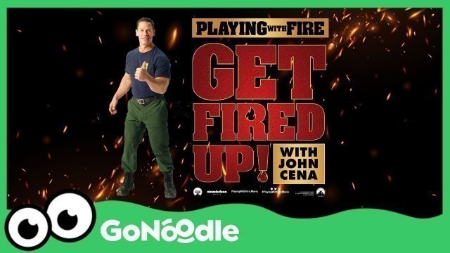 'Playing with Fire presents: GET FIRED UP! with John Cena | GoNoodle'