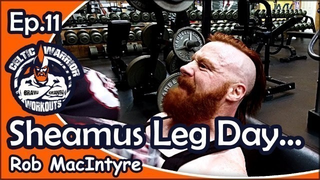 'Ep.11 Sheamus Leg Day Workout with Rob MacIntyre PT...'