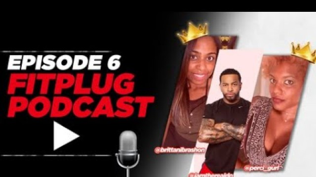 'Fit Plug Podcast Episode 6 (DP)- The Round 7 Success Story w/ Brittani Lee & Percina Weathersby'