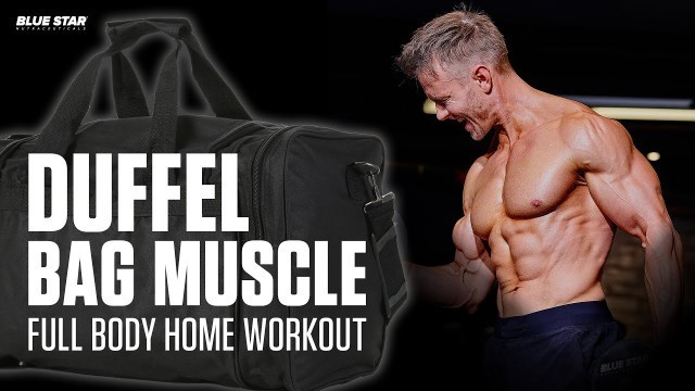 'Duffel Bag Muscle: Full Body Home Workout | Ft. Rob Riches'