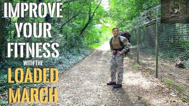 'How To Improve Your Fitness With The British Army Loaded March'