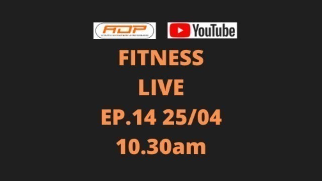 'FITNESS LIVE ep.14 (25th Apr) - Hosted by ADP'