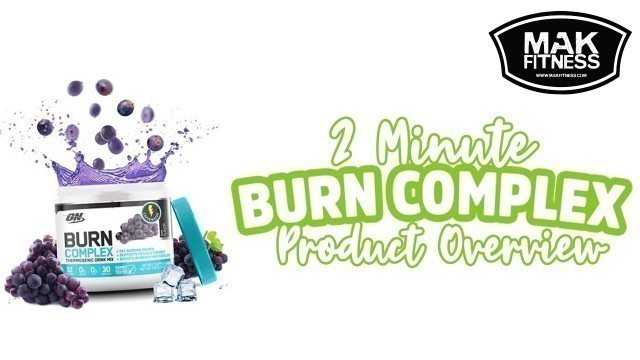 'Burn Complex  - Optimum Nutrition Fat Burner - 2 Minute Overview | MAK Fitness'