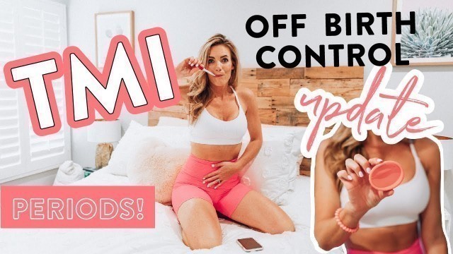 'TMI - I Went off Birth Control! // Body Update + What I\'m Using Now'