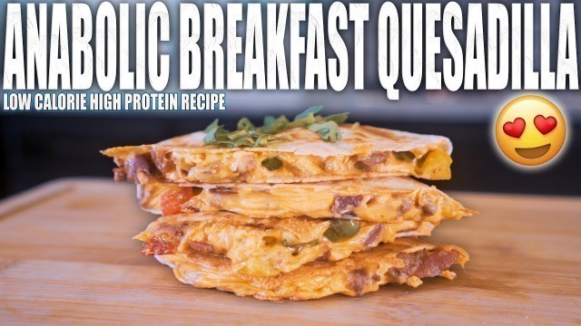 'ANABOLIC BREAKFAST QUESADILLA | Quick & Simple Healthy High Protein Breakfast Recipe'