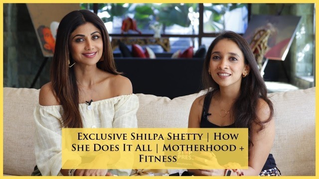 'Exclusive Shilpa Shetty | How She Does It All | Motherhood + Fitness'