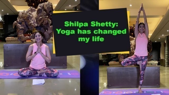 'Shilpa Shetty: Yoga has changed my life'