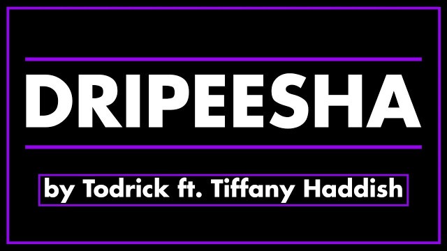 'DRIPEESHA by Todrick ft. Tiffany Haddish'