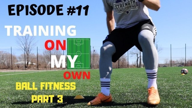 'TRAINING ON MY OWN - #11 - IMPROVE YOUR STAMINA  - BALL FITNESS (12 Exercises) PART 3'