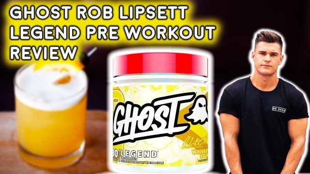 'Ghost Rob Lipsett Legend Pre Workout Review'