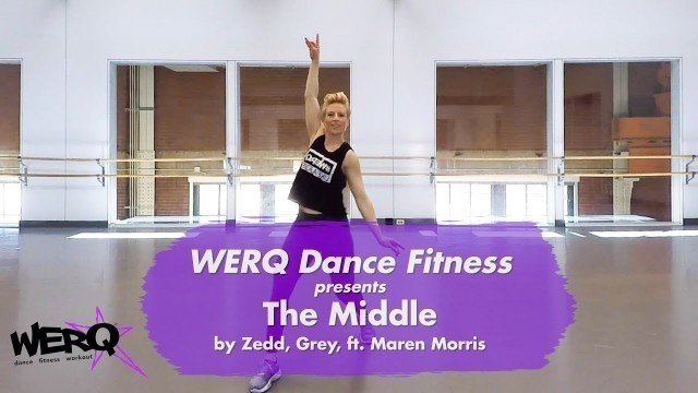 'WERQ Dance Fitness // The Middle by Zedd, Grey, ft  Maren Morris'