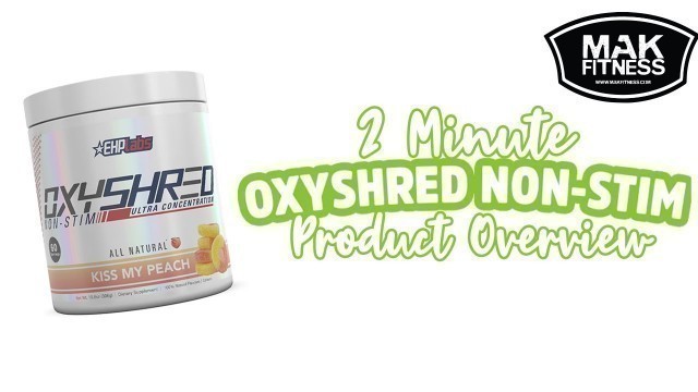 'OxyShred Non-Stim - EHPlabs Fat Burner - 2 Minute Overview | MAK Fitness'